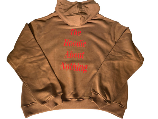 "The Hoodie About Nothing" - ULTRA HEAVYWEIGHT HOODIE - (Chocolate Brown)